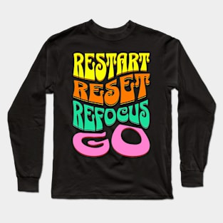 restart reset refocus go Long Sleeve T-Shirt